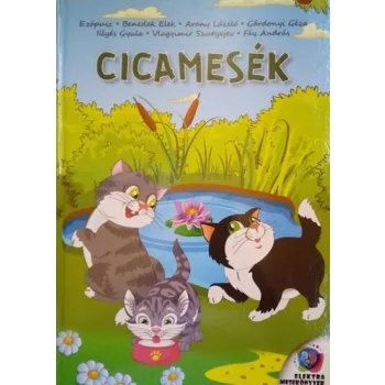 Ezopusz · Benedek Elek · Arany Laszlo · Gardonyi Geza · Illyes Gyula · Vlagyimir Szutyejev · Fay Andras: Cicamesek
