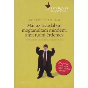 Robert Fulghum - Mar ​az ovodaban megtanultam mindent, amit tudni erdemes - Tunodesek hetkoznapi dolgokrol - Antikvar Gerincel fakult