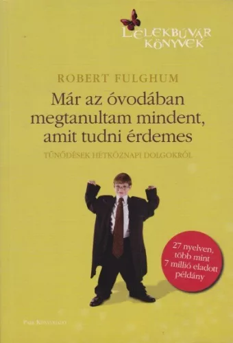 Robert Fulghum - Mar ​az ovodaban megtanultam mindent, amit tudni erdemes - Tunodesek hetkoznapi dolgokrol - Antikvar Gerincel fakult