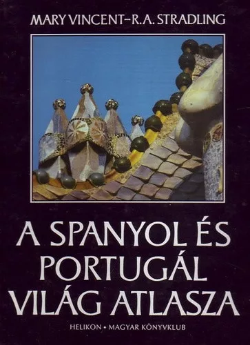 Mary Vincent · R. A. Stradling: A spanyol es portugal vilag atlasza ANTIKVAR