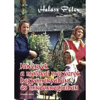 Novenyek ​a moldvai magyarok hagyomanyaban es mindennapjaiban