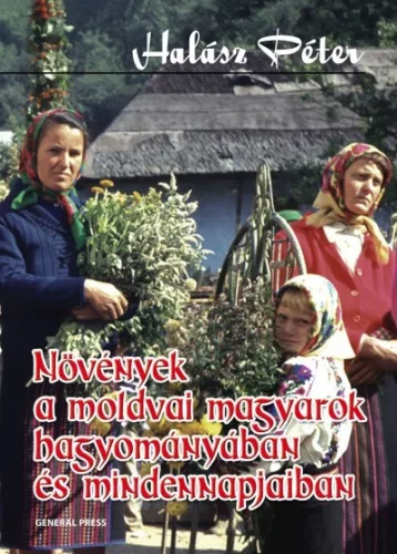 Novenyek ​a moldvai magyarok hagyomanyaban es mindennapjaiban