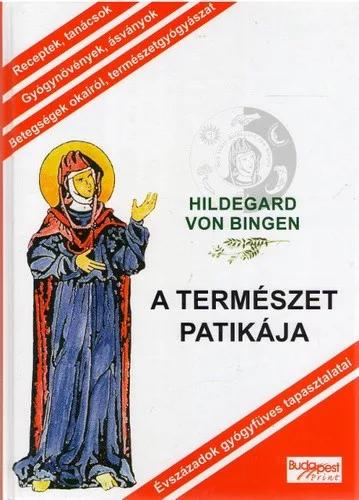 Hildegard von Bingen: A ​termeszet patikaja Evszazadok gyogyfuves tapasztalatai - antikvar