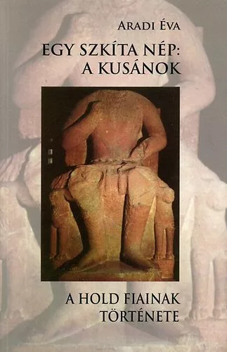 Aradi Eva: Egy szkita nep: a kusanok