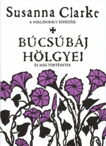 Susanna Clarke: Bucsubaj holgyei es mas tortenetek Szepseghibas