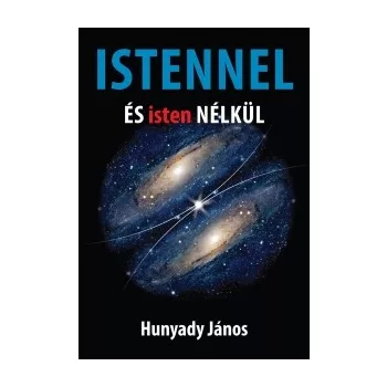 Hunyady Janos: Istennel es Isten nelkul