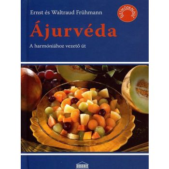 Ernst Frühmann · Waltraud Frühmann: Ájurvéda - A harmóniához vezető út