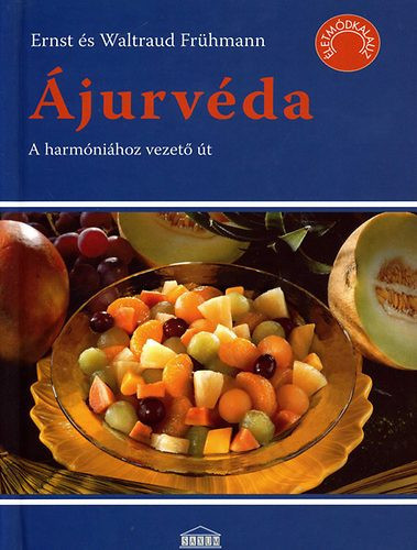 Ernst Fruhmann · Waltraud Fruhmann: Ajurveda - A harmoniahoz vezeto ut ANtikvar