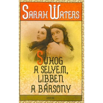 Sarah Waters: Suhog a selyem, libben a barsony