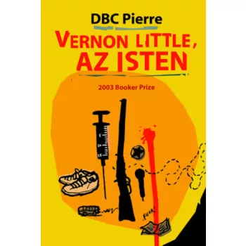 DBC Pierre: Vernon Little, az Isten Antikvar