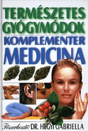 Hegyi Gabriella (szerk.) · Szilagyi Agnes (szerk.): Termeszetes gyogymodok – Komplementer medicina Jo allapotu szepseghibas