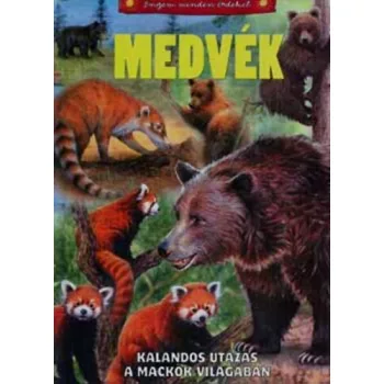 Bagoly Ilona: Medvek - Kalandos utazas a mackok vilagaban