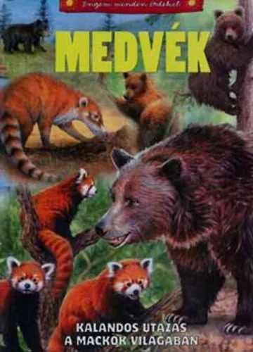 Bagoly Ilona: Medvek - Kalandos utazas a mackok vilagaban