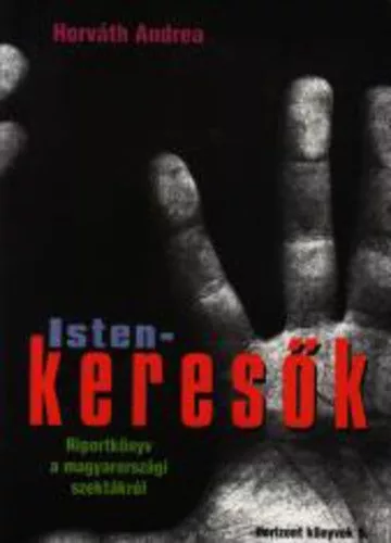 Horvath Andrea Istenkeresok - riportkonyv a magyarorszagi szektakrol - antikvar