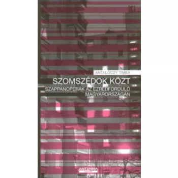 Antaloczy Timea Szomszedok ​kozt - Szappanoperak az ezredfordulo Magyarorszagan