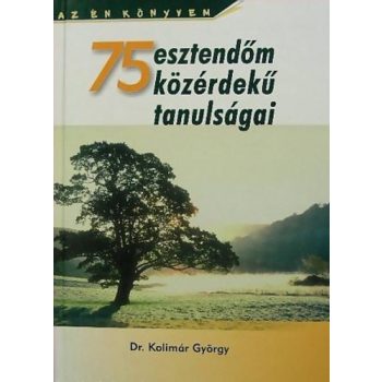 Kolimar Gyorgy: 75 esztendom kozerdeku tanulsagai