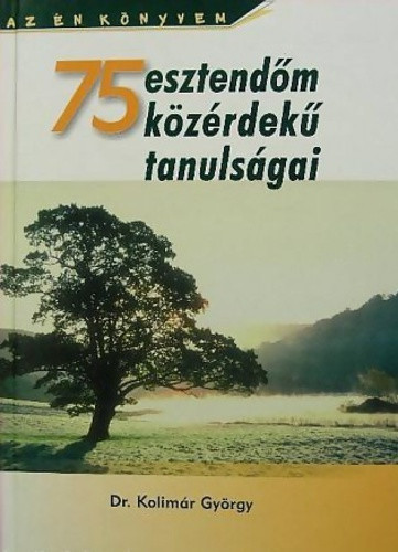 Kolimar Gyorgy: 75 esztendom kozerdeku tanulsagai