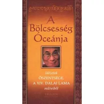 A Bolcsesseg Oceanja - Idezetek Oszentsege, a XIV. Dalai Lama muveibol