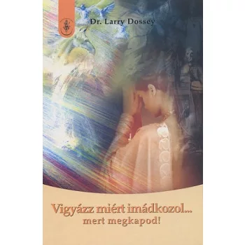 Larry Dossey: Vigyazz miert imadkozol... mert megkapod! Jo allapotu antikvar