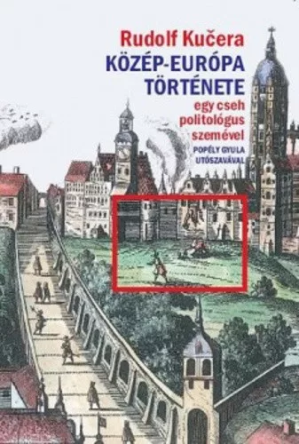 Rudolf Kucera: Kozep-Europa tortenete egy cseh politologus szemevel Antikvar