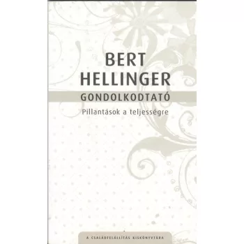 Bert Hellinger: Gondolkodtato - Pillantasok a teljessegre