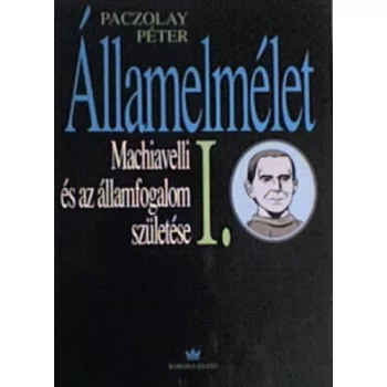 Paczolay Peter: Allamelmelet I. – Machiavelli es az allamfogalom szuletese Jo allapotu szepseghibas