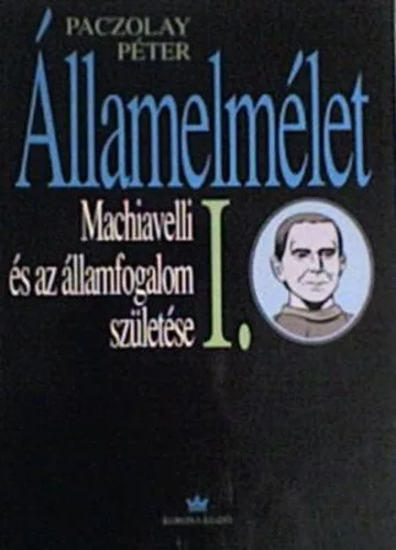 Paczolay Peter: Allamelmelet I. – Machiavelli es az allamfogalom szuletese Jo allapotu szepseghibas