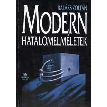 Balazs Zoltan: Modern hatalomelmeletek Antikvar