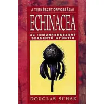 Douglas Schar: Echinacea- Az immunrendszert serkento gyogyir - Szepseghibas
