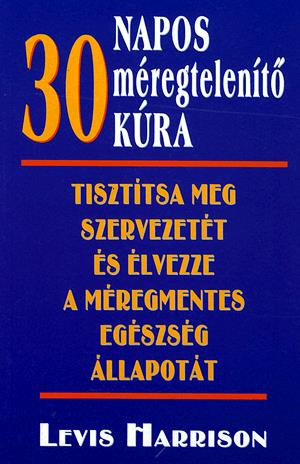 Levis Harrison - 30 ​napos méregtelenítő kúra -Tisztítsa meg szervezetét és élvezze a méregmentes