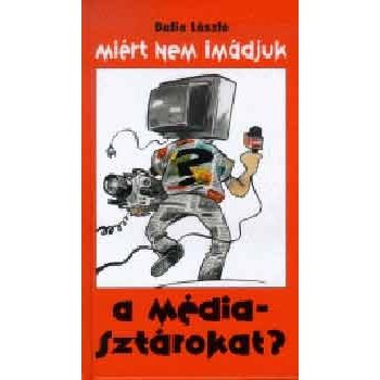 miert-nem-imadjuk-a-mediasztarokat