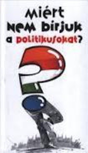 miert-nem-birjuk-a-politikusokat