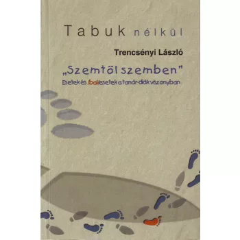 Trencsenyi Laszlo: „Szemtol szemben” – Esetek es balesetek a tanar-diak viszonyban ANTIKVAR