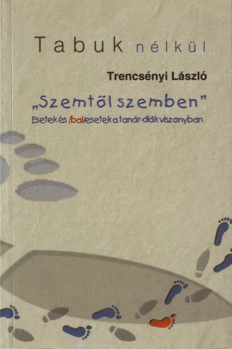 Trencsenyi Laszlo: „Szemtol szemben” – Esetek es balesetek a tanar-diak viszonyban ANTIKVAR