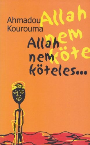 Ahmadou Kourouma - Allah nem köteles…