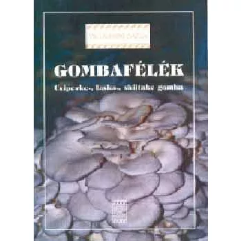 KOVACSNE GYENES M.,GYORFI JULIA: Gombafelek - csiperke-, laska-, shiitake gomba - Csiperke-, laska-, shiitake gomba Szepseghibas