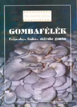 KOVACSNE GYENES M.,GYORFI JULIA: Gombafelek - csiperke-, laska-, shiitake gomba - Csiperke-, laska-, shiitake gomba Szepseghibas
