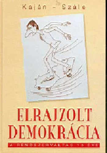 Kajan Tibor · Szale Laszlo: Elrajzolt demokracia Jo allapotu szepseghibas