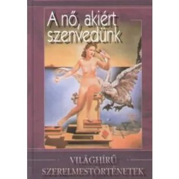 Veress Istvan: A no, akiert szenvedunk - Vilaghiru szerelmestortenetek