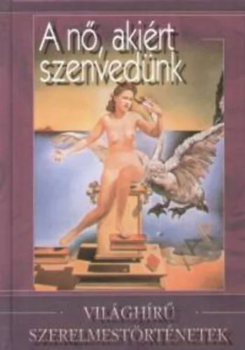 Veress Istvan: A no, akiert szenvedunk - Vilaghiru szerelmestortenetek