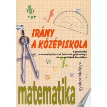 Kassaine Malnasi Agnes (szerk.): Irany a kozepiskola! – matematika Szepseghibas sargult lapelek