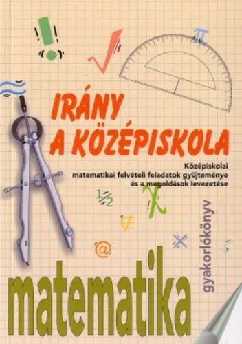 Kassaine Malnasi Agnes (szerk.): Irany a kozepiskola! – matematika Szepseghibas sargult lapelek
