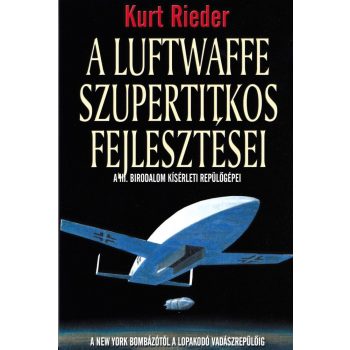   Kurt Rieder - A Luftwaffe szupertitkos fejlesztései Antikvár