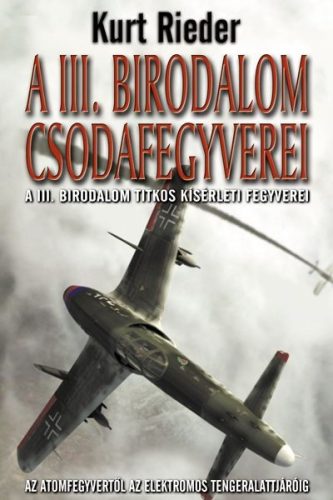 Kurt Rieder - A III. birodalom csodafegyverei Antikvár