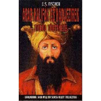   E. S. Fischer: Arab kalifák és hadvezírek titkos története ANTIKVÁR