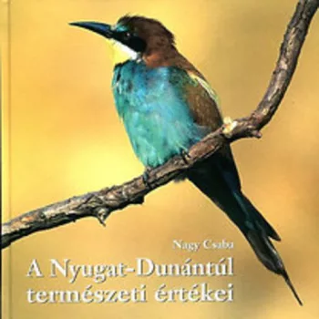 Nagy Csaba: A Nyugat-Dunantul termeszeti ertekei