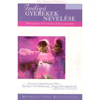 Doreen Virtue: Indigo gyerekek nevelese - Modszerek testi-lelki taplalasukhoz