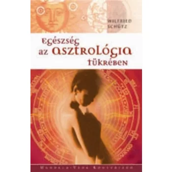 Wilfried Schutz: Egeszseg az asztrologia tukreben Jo allapotu szepseghibas