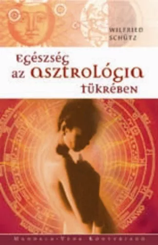 Wilfried Schutz: Egeszseg az asztrologia tukreben Jo allapotu szepseghibas