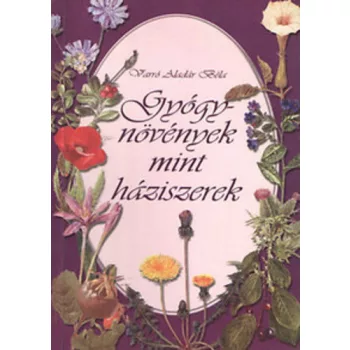 Varro Aladar Bela: Gyogynovenyek mint haziszerek - A fitoterapia nepies ismertetese- ANTIKVAR